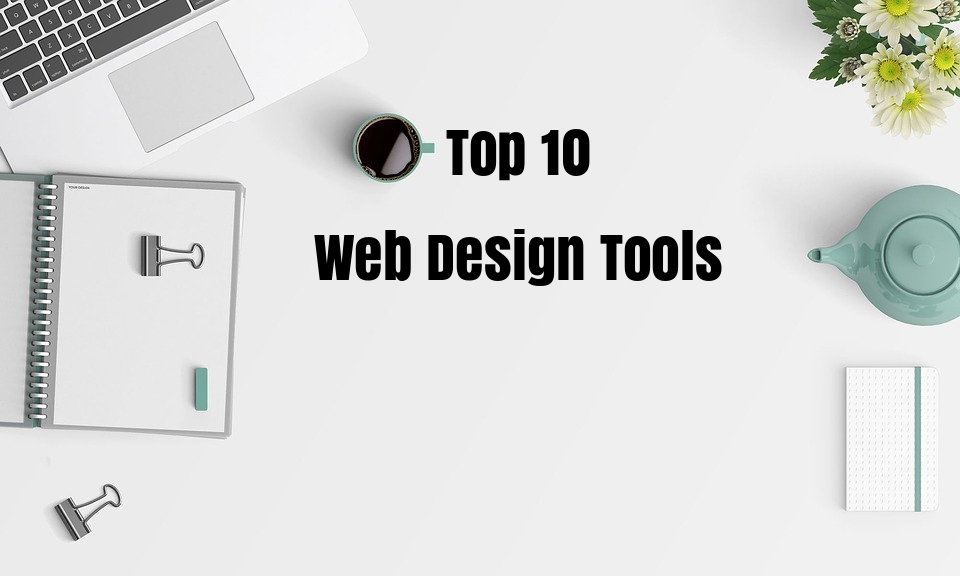 Top 10 Web Design Tools for Modern Web Development |