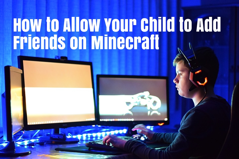 Allow child to add friends and play online minecraft android