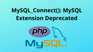 MySQL_Connect() MySQL Extension Deprecated