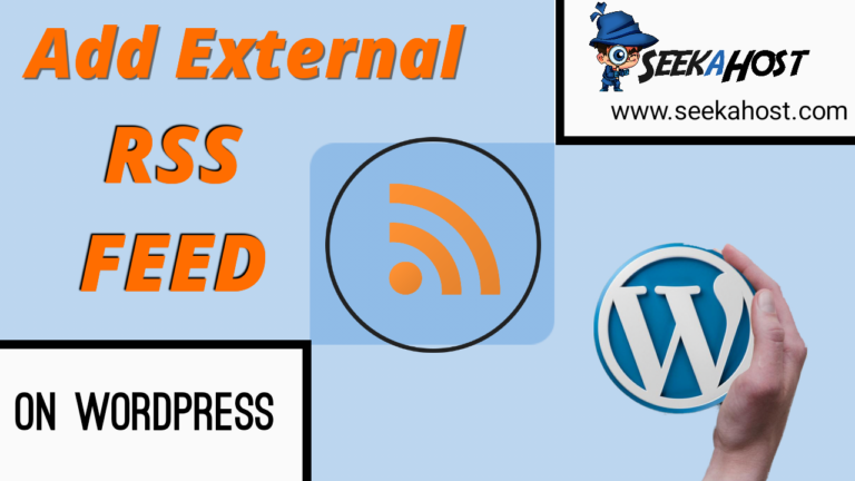 How To Add External RSS Feeds To WordPress Site In 10 Steps? | SeekaHost™